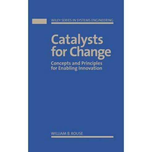 Catalysts for Change: Concepts and Principles for Enabling Innovation Hardcover, Wiley-Interscience
