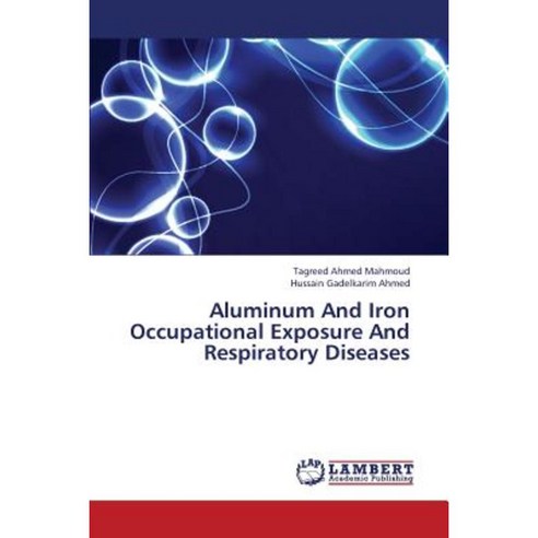 Aluminum and Iron Occupational Exposure and Respiratory Diseases Paperback, LAP Lambert Academic Publishing