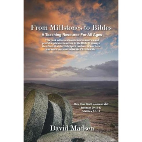 From Millstones to Bibles: How Does God Communicate? a Teaching Resource for All Ages Paperback, Xulon Press
