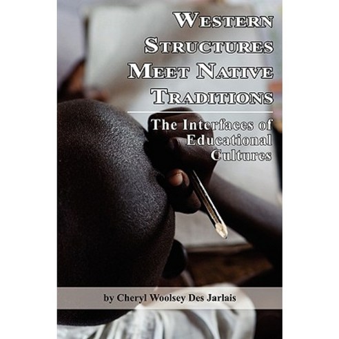 Western Structures Meet Native Traditions: The Interfaces of Educational Cultures (PB) Paperback, Information Age Publishing