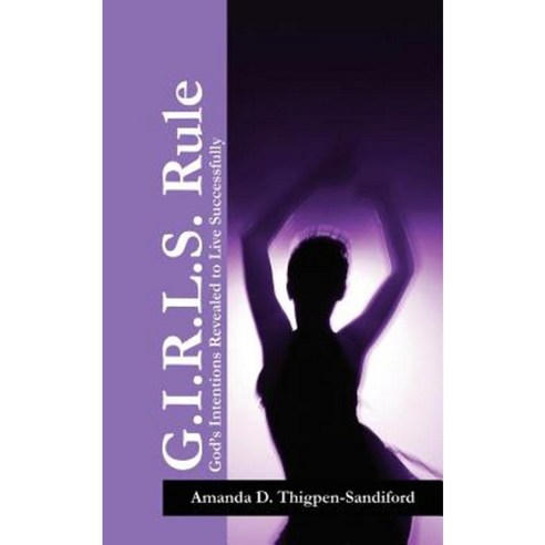 G.I.R.L.S. Rule: God''s Intentions Revealed to Live Successfully Paperback, Outskirts Press