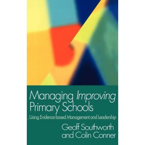Managing Improving Primary Schools: Using Evidence-Based Management Hardcover, Routledge