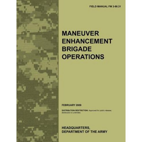 Maneuver Enhancement Brigade Operations: The Official U.S. Army Field Manual FM 3-90.31 (February 2009) Paperback, Military Bookshop