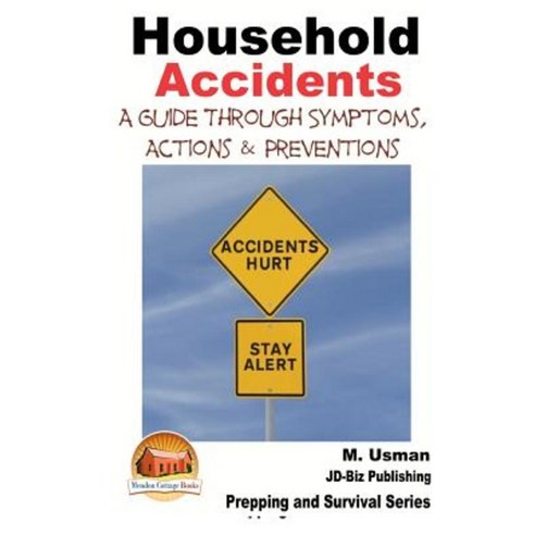 Household Accidents - A Guide Through Symptoms Actions & Preventions Paperback, Createspace Independent Publishing Platform