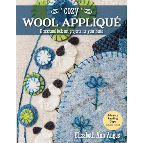 Cozy Wool Applique: 11 Seasonal Folk Art Projects for Your Home Paperback, C&T Publishing