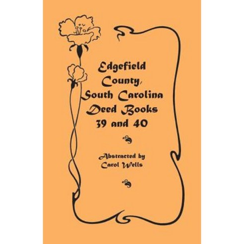 Edgefield County South Carolina: Deed Books 39 and 40 Paperback, Heritage Books