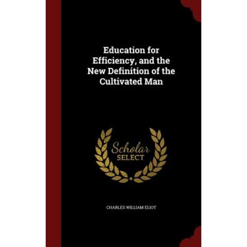 Education for Efficiency and the New Definition of the Cultivated Man Hardcover, Andesite Press