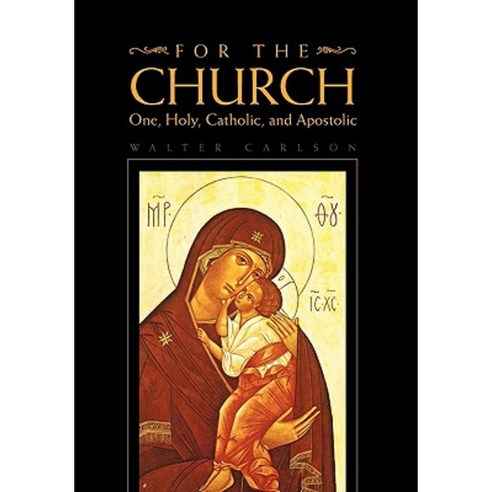 For the Church: One Holy Catholic and Apostolic Paperback, Xlibris Corporation