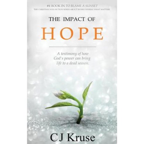 The Impact of Hope: A Testimony of How God''s Touch Can Bring Life to a Dead Season Paperback, Createspace Independent Publishing Platform