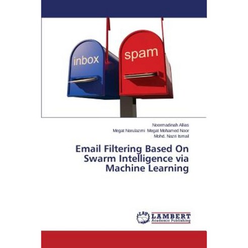 Email Filtering Based on Swarm Intelligence Via Machine Learning Paperback, LAP Lambert Academic Publishing