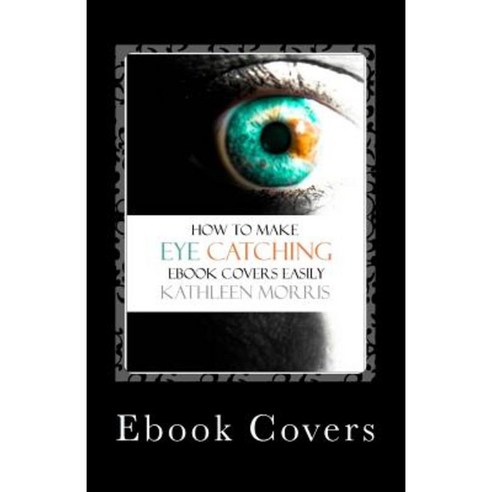 eBook Covers: How to Make Eye Catching eBook Covers Easily Paperback, Rouge Publishing