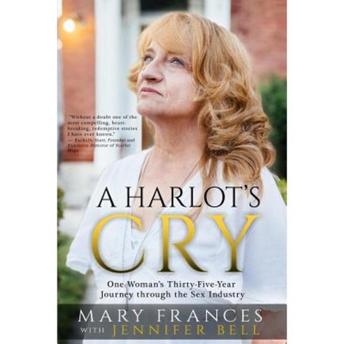 A Harlot''s Cry: One Woman''s Thirty-Five-Year Journey Through the Sex Industry Paperback, 330 Publications LLC