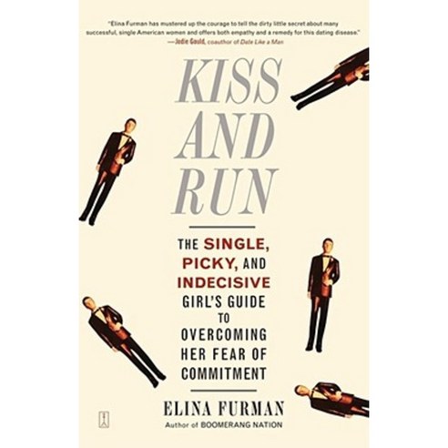 Kiss and Run: The Single Picky and Indecisive Girl''s Guide to Overcoming Fear of Commitment Paperback, Fireside Books