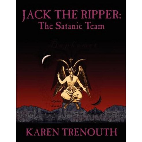 Jack the Ripper: The Satanic Team Paperback, Authorhouse