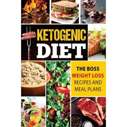 Ketogenic Diet: The Boss Weight Loss Recipes and Meal Plans Paperback, Createspace Independent Publishing Platform