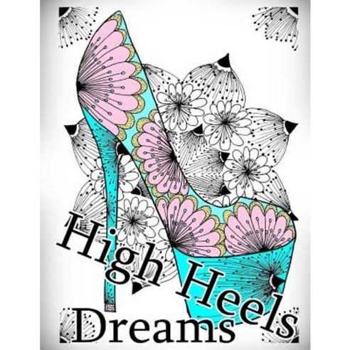 High Heels Dreams Coloring Book: Adult Coloring Book for Relax Paperback, Createspace Independent Publishing Platform