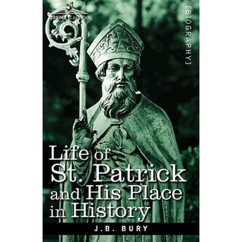 Life of St. Patrick and His Place in History Hardcover, Cosimo Classics