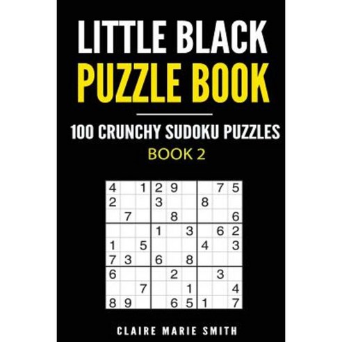 Little Black Puzzle Book: 100 Crunchy Sudoku Puzzles - Book 2 Paperback, Createspace Independent Publishing Platform