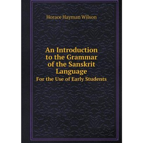 An Introduction to the Grammar of the Sanskrit Language for the Use of Early Students Paperback, Book on Demand Ltd.