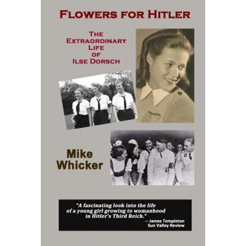 Flowers for Hitler: The Extraordinary Life of Ilse Dorsch Paperback, Walkure