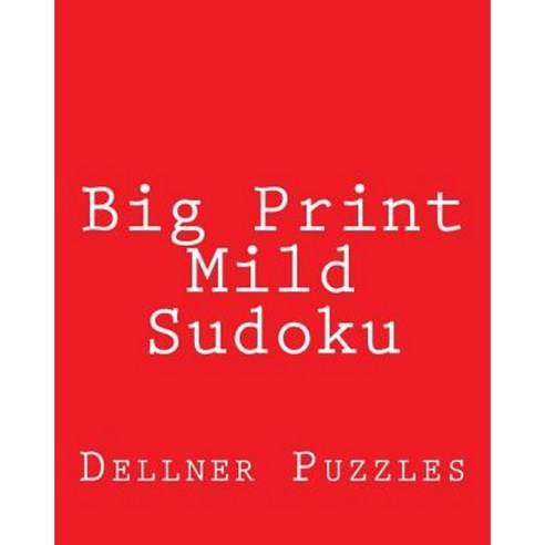 Big Print Mild Sudoku: Sudoku Puzzles from the Dellner Collection Paperback, Createspace