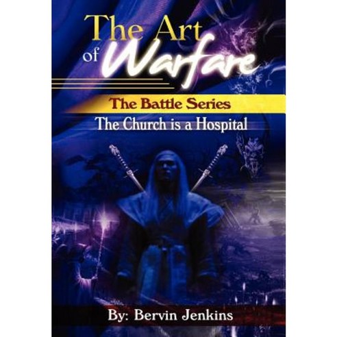 The Art of Warfare: The Battle Series: The Church Is a Hospital Hardcover, Xlibris Corporation