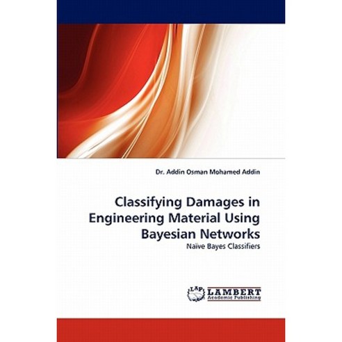 Classifying Damages in Engineering Material Using Bayesian Networks Paperback, LAP Lambert Academic Publishing