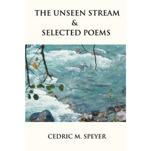 The Unseen Stream & Selected Poems Paperback, iUniverse