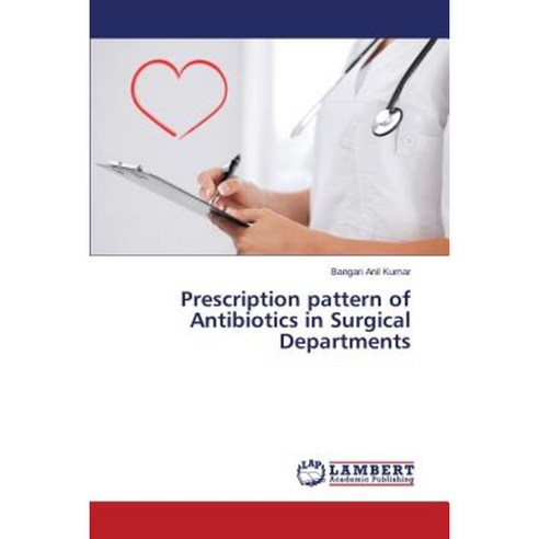 Prescription Pattern of Antibiotics in Surgical Departments Paperback, LAP Lambert Academic Publishing