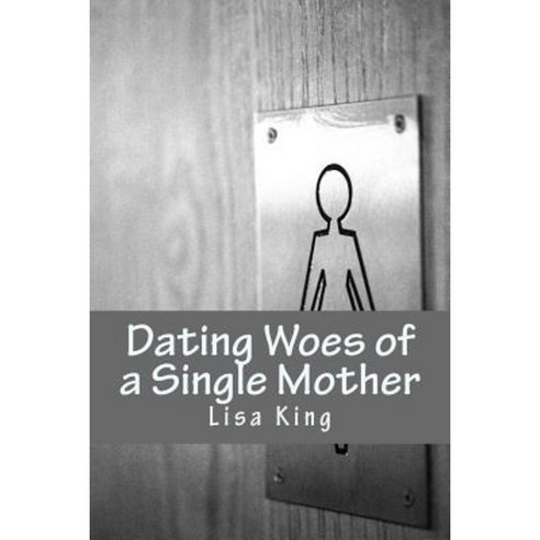 Dating Woes of a Single Mother Paperback, Createspace Independent Publishing Platform