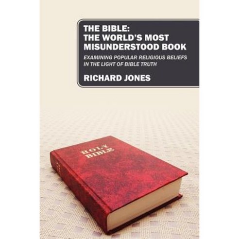 The Bible: The World''s Most Misunderstood Book: Examining Popular Religious Beliefs in the Light of Bible Truth Paperback, Outskirts Press