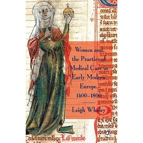 Women and the Practice of Medical Care in Early Modern Europe 1400-1800 Hardcover, Palgrave MacMillan