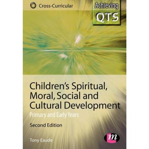 Children''s Spiritual Moral Social and Cultural Development: Primary and Early Years Paperback, Learning Matters