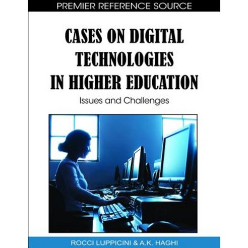 Cases on Digital Technologies in Higher Education: Issues and Challenges Hardcover, Information Science Reference
