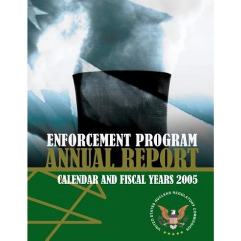 Enforcement Program Annual Report: Calendar and Fiscal Years 2005 Paperback, Createspace