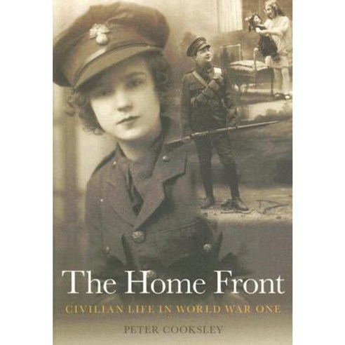 The Home Front: Civilian Life in World War One Paperback, Tempus Publishing, Limited