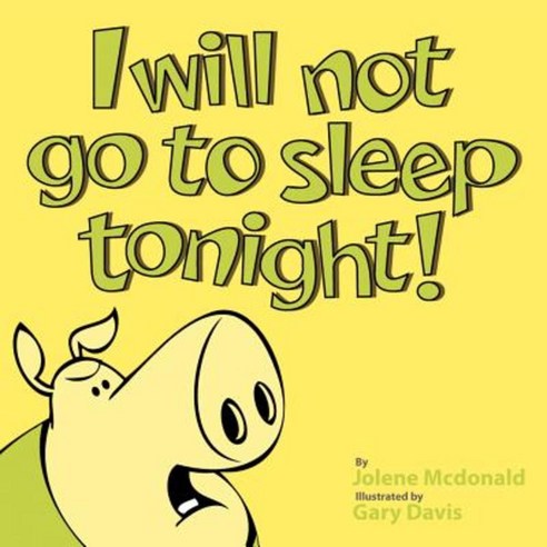 I Will Not Go to Sleep Tonight! Paperback, Authorhouse