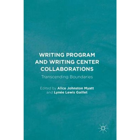Writing Program and Writing Center Collaborations: Transcending Boundaries Hardcover, Palgrave MacMillan