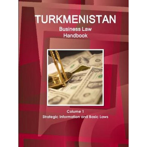 Turkmenistan Business Law Handbook Volume 1 Strategic Information and Basic Laws (World Business and Investment Library) Paperback, IBP USA
