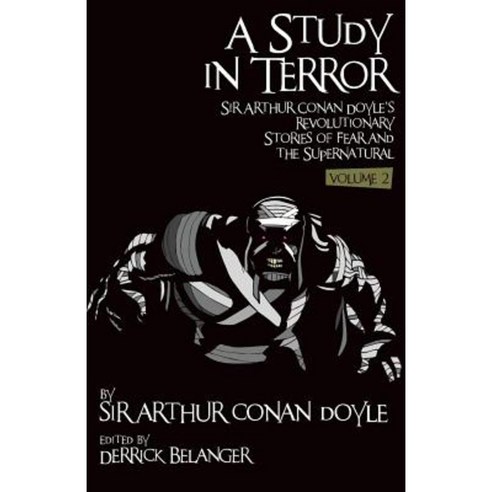 Study in Terror: Sir Arthur Conan Doyle''s Revolutionary Stories of Fear and the Supernatural Volume 2 Paperback, MX Publishing