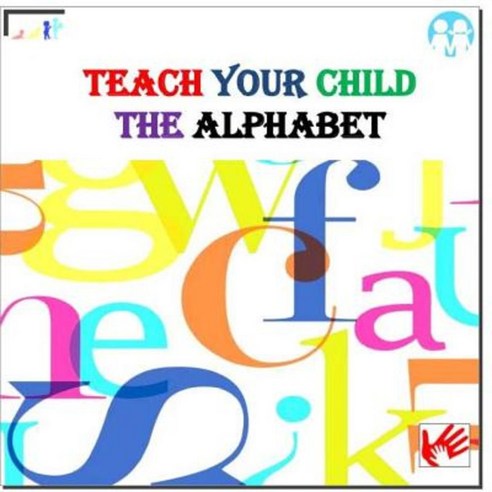 Teach Your Child the Alphabet Paperback, Createspace Independent Publishing Platform