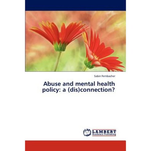 Abuse and Mental Health Policy: A (Dis)Connection? Paperback, LAP Lambert Academic Publishing