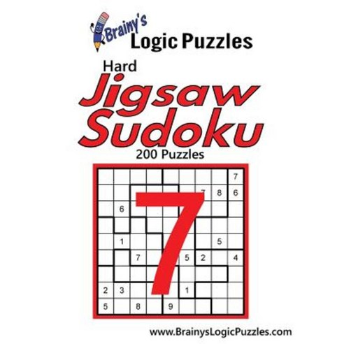 Brainy''s Logic Puzzles Hard Jigsaw Sudoku #7: 200 Puzzles Paperback, Createspace Independent Publishing Platform