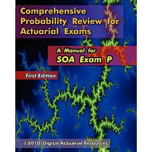 Comprehensive Probability Review for Actuarial Exams: A Manual for Soa Exam P Paperback, Createspace Independent Publishing Platform
