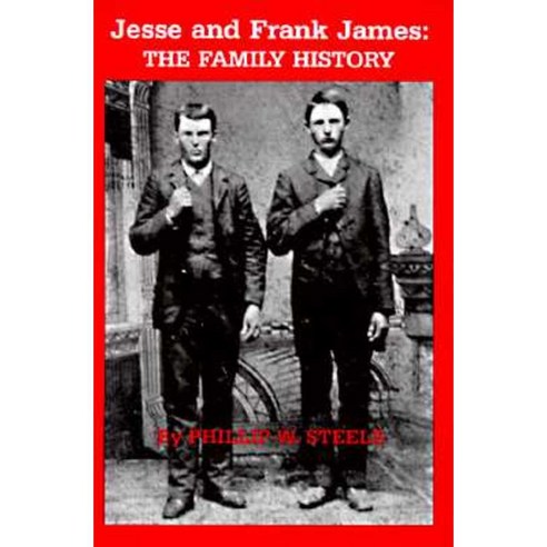 Jesse and Frank James: The Family History Paperback, Pelican Publishing Company
