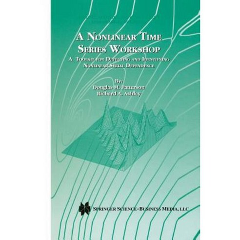 A Nonlinear Time Series Workshop: A Toolkit for Detecting and Identifying Nonlinear Serial Dependence Paperback, Springer