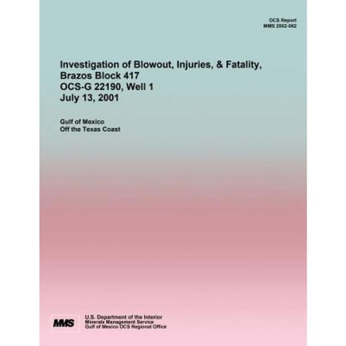 Investigation of Blowout Injuries & Fatality Brazos Block 417 Ocs-G 22190 July 13 2001 Paperback, Createspace Independent Publishing Platform