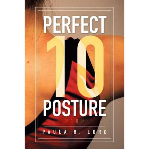 Perfect 10 Posture: Applying Pilates and Posture Training for Success in Gymnastics (and Other Sports) Paperback, Xlibris Corporation