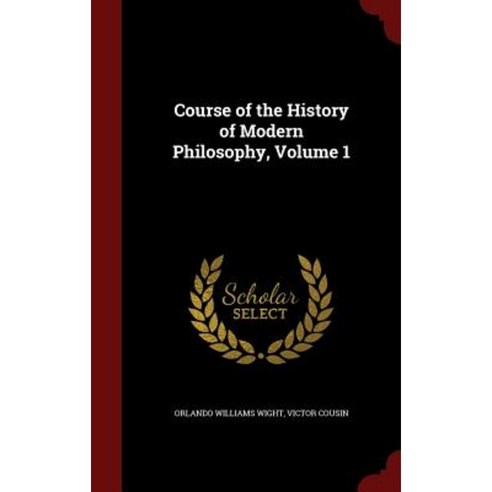 Course of the History of Modern Philosophy Volume 1 Hardcover, Andesite Press