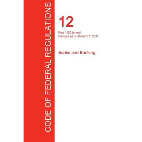 Cfr 12 Part 1100 to End Banks and Banking January 01 2017 (Volume 10 of 10) Paperback, Regulations Press